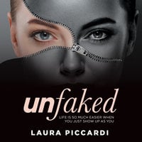 Unfaked: Life is so much easier when you just show up as you - Laura Piccardi