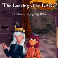 The Looking-glass LARP - Billy O’Shea