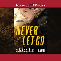 Never Let Go - Elizabeth Goddard