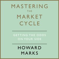Mastering The Market Cycle: Getting the odds on your side - Howard Marks