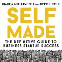 Self Made: The definitive guide to business startup success - Bianca Miller-Cole, Byron Cole