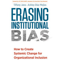 Erasing Institutional Bias: How to Create Systemic Change for Organizational Inclusion - Ashley Diaz Mejias, Tiffany Jana