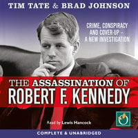 The Assassination of Robert F. Kennedy: Crime, Conspiracy and Cover-Up – A New Investigation - Brad Johnson, Tim Tate