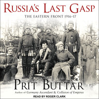 Russia's Last Gasp: The Eastern Front 1916–17 - Prit Buttar
