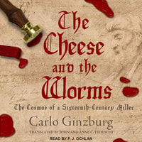 The Cheese and the Worms: The Cosmos of a Sixteenth-Century Miller - Carlo Ginzburg