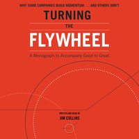 Turning the Flywheel: A Monograph to Accompany Good to Great - Jim Collins
