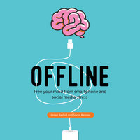 Offline: Free Your Mind from Smartphone and Social Media Stress - Soren Kenner, Imran Rashid
