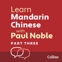 Learn Mandarin Chinese with Paul Noble for Beginners – Part 3: Mandarin Chinese Made Easy with Your 1 million-best-selling Personal Language Coach - Kai-Ti Noble, Paul Noble