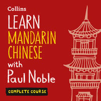 Learn Mandarin Chinese with Paul Noble for Beginners – Complete Course: Mandarin Chinese Made Easy with Your 1 million-best-selling Personal Language Coach - Kai-Ti Noble, Paul Noble