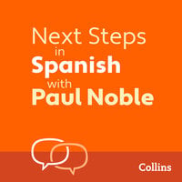Next Steps in Spanish with Paul Noble for Intermediate Learners – Complete Course: Spanish Made Easy with Your 1 million-best-selling Personal Language Coach - Paul Noble