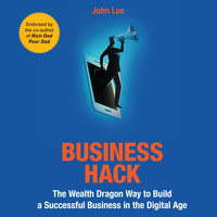 Business Hack: The Wealth Dragon Way to Build a Successful Business in the Digital Age - John Lee