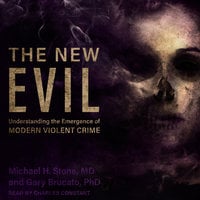 The New Evil: Understanding the Emergence of Modern Violent Crime - Gary Brucato, Michael H. Stone