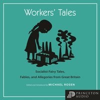 Workers' Tales: Socialist Fairy Tales, Fables, and Allegories from Great Britain - Michael Rosen