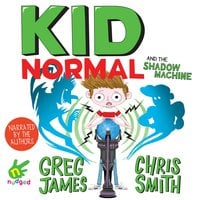 Kid Normal and the Shadow Machine - Chris Smith, Greg James
