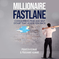Millionaire Fastlane: Conquering Fear and Self Doubt that Holds You Back - Praveen Kumar, Prashant Kumar