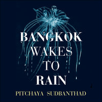 Bangkok Wakes to Rain - Pitchaya Sudbanthad