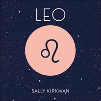 Leo: The Art of Living Well and Finding Happiness According to Your Star Sign - Sally Kirkman