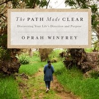 The Path Made Clear: Discovering Your Life's Direction and Purpose - Oprah Winfrey