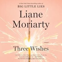 Three Wishes: A Novel - Liane Moriarty