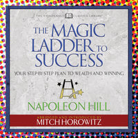 The Magic Ladder to Success: Your-Step-By-Step Plan to Wealth and Winning - Mitch Horowitz, Napoleon Hill