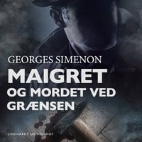 Maigret og mordet ved grænsen - Georges Simenon