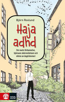 Haja ADHD : om nuets förbannelse, hjärnans skärmsläckare och vikten av dagdrömmeri - Björn Roslund