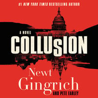 Collusion: A Novel - Pete Earley, Newt Gingrich