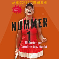 Nummer 1 - Historien om Caroline Wozniacki - Anne-Sofie Storm Wesche