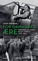 For Danmarks ære: Danskere i allieret krigstjeneste 1939-1945 - Jakob Sørensen