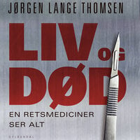 Liv og død - en retsmediciner ser alt - Jørgen Lange Thomsen