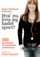 Hva' nu, hvis jeg hader sport?: 100 spørgsmål til sundhedsprofessoren - Bente Klarlund