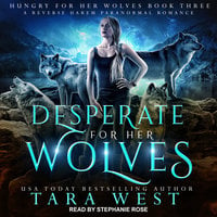 Desperate for Her Wolves: A Reverse Harem Paranormal Romance - Tara West