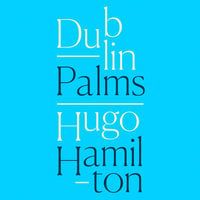 Dublin Palms - Hugo Hamilton