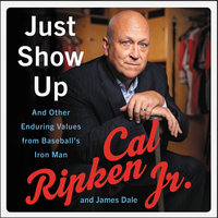 Just Show Up: And Other Enduring Values from Baseball's Iron Man - James Dale, Cal Ripken Jr.