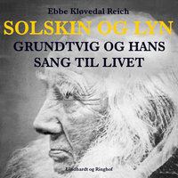 Solskin og lyn: Grundtvig og hans sang til livet - Ebbe Kløvedal, Ebbe Kløvedal Reich