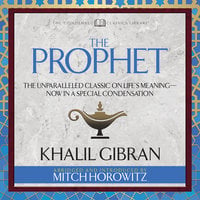 The Prophet: The Unparalleled Classic on Life’s Meaning–Now in a Special Condensation - Khalil Gibran