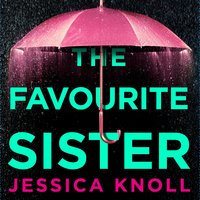 The Favourite Sister: A Compulsive Psychological Thriller from the Bestselling Author Of Luckiest Girl Alive - Jessica Knoll