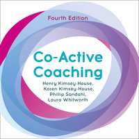 Co-Active Coaching: Changing Business, Transforming Lives - Henry Kimsey-House, Karen Kimsey-House, Phillip Sandahl, Laura Whitworth