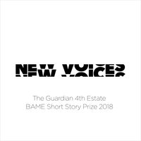 New Voices: The Guardian 4th Estate BAME Short Story Prize 2018 - Varaidzo, Kit Fan, Yiming Ma, Savannah Burney, Jason Deelchand, Gurnaik Johal