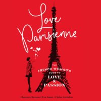 Love Parisienne: The French Woman’s Guide to Love and Passion - Florence Besson, Eva Amor, Claire Steinlen