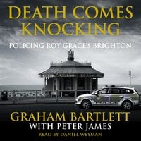 Death Comes Knocking: Policing Roy Grace's Brighton - Peter James, Graham Bartlett