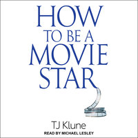 How to Be a Movie Star - TJ Klune