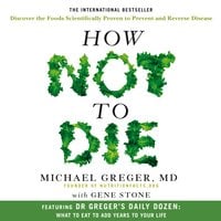 How Not To Die: Discover the foods scientifically proven to prevent and reverse disease - Gene Stone, Dr. Michael Greger