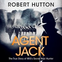 Agent Jack: The True Story of MI5's Secret Nazi Hunter - Robert Hutton