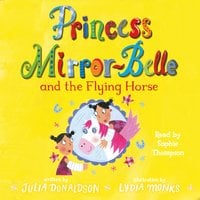 Princess Mirror-Belle and the Flying Horse - Julia Donaldson
