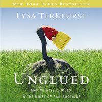 Unglued: Making Wise Choices in the Midst of Raw Emotions - Lysa TerKeurst