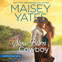 Slow Burn Cowboy: A Copper Ridge Novel - Maisey Yates