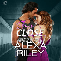 Stay Close: For You, #1 - Alexa Riley