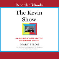 The Kevin Show: An Olympic Athlete's Battle with Mental Illness - Mary Pilon