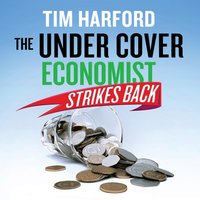 The Undercover Economist Strikes Back: How to Run or Ruin an Economy - Tim Harford